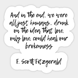 Only love could heal our brokenness - F Scott Fitzgerald quote Sticker